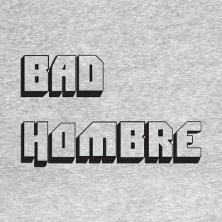 Bad Hombre T-Shirt